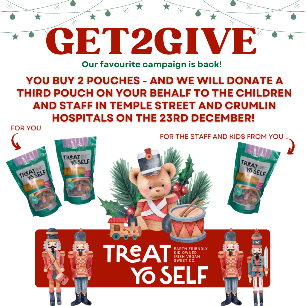 GET2GIVE - You Get 2 Large Mega Pouches & We Donate a 3rd one on your behalf to Temple St & Crumlin Hospitals 23rd December - Treat Yo Self Vegan Sweets
